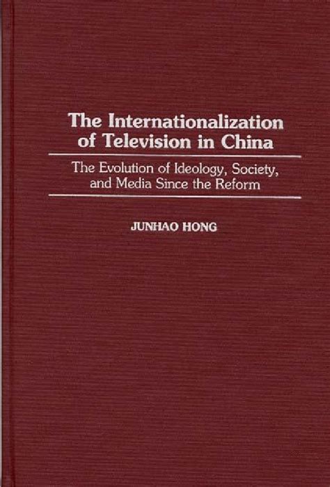 The Internationalization of Television In China The Evolution of Ideology, Society, and Media Since Reader
